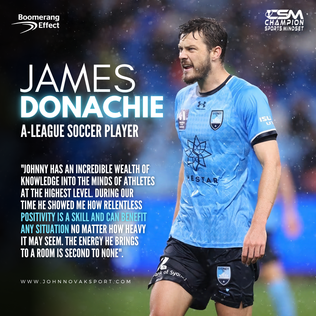 James Donachie, A-League soccer player with Sydney FC, says Johnny's wealth of knowledge about elite athletic mindsets showed him that relentless positivity is a skill that can benefit any situation - and that his energy in a room is second to none.